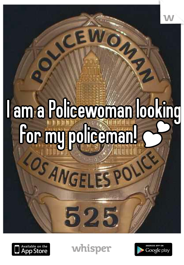 I am a Policewoman looking for my policeman! 💕 