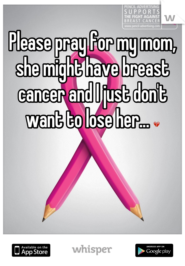 Please pray for my mom, she might have breast cancer and I just don't want to lose her... 💔