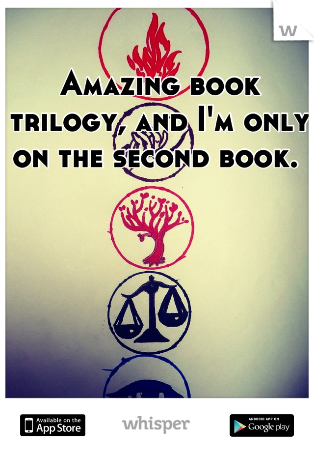 Amazing book trilogy, and I'm only on the second book. 