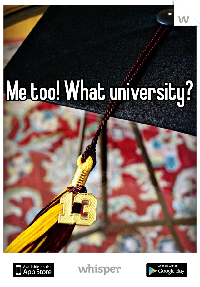 Me too! What university?