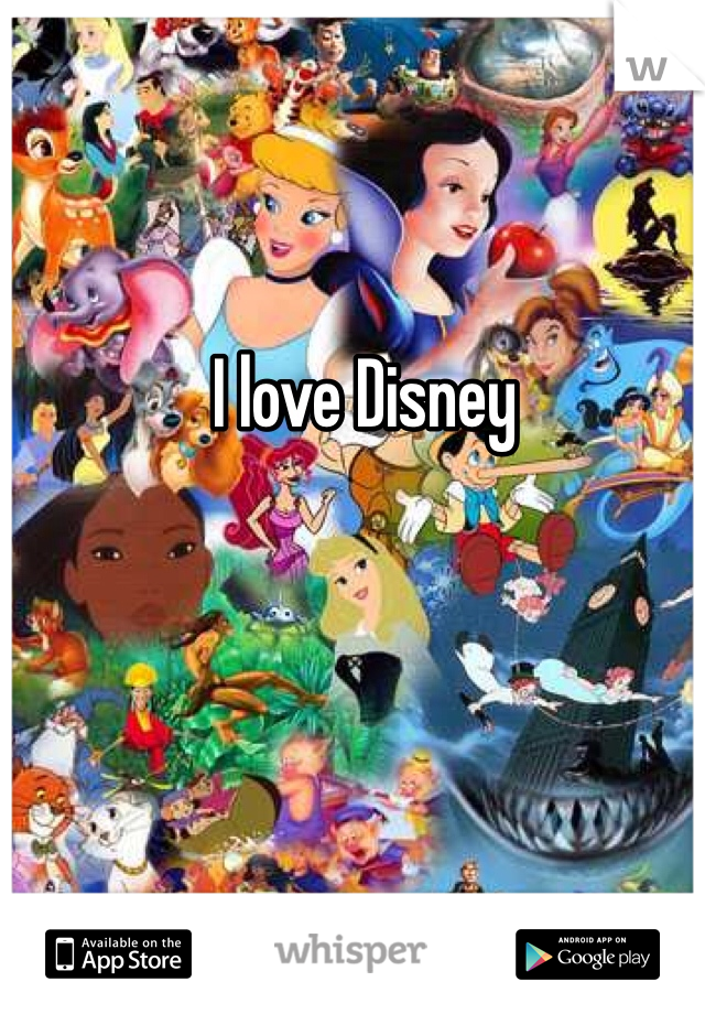 I love Disney