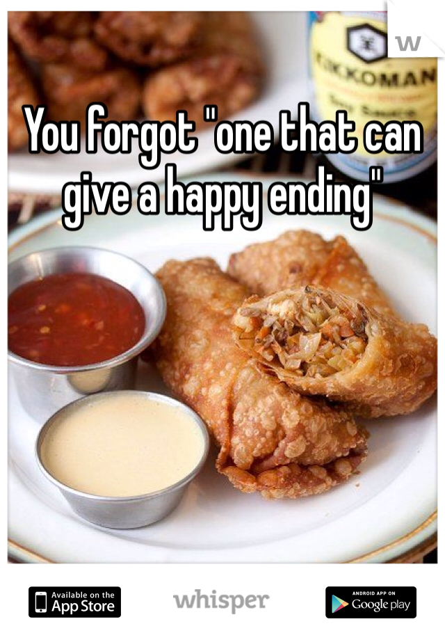 You forgot "one that can give a happy ending" 