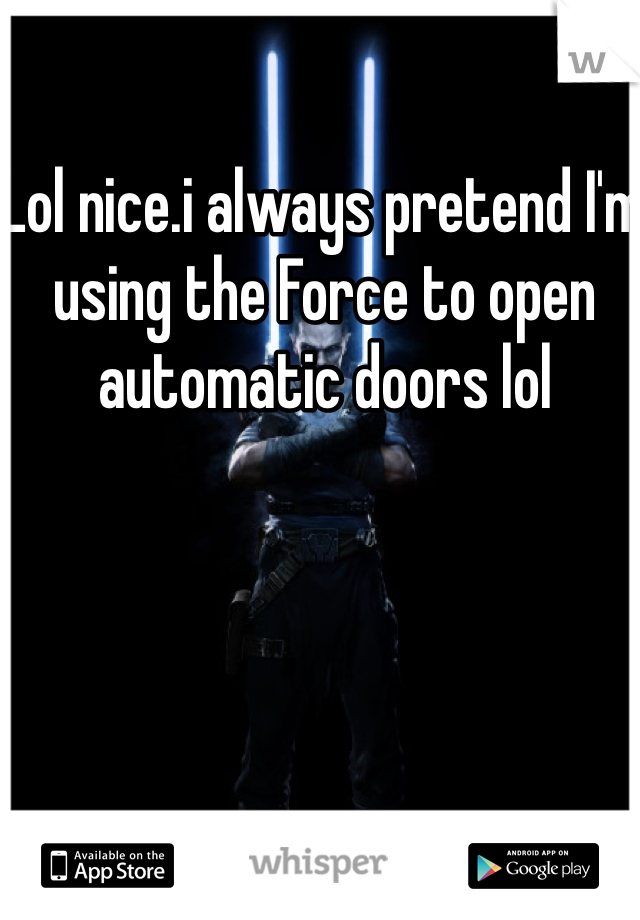 Lol nice.i always pretend I'm using the Force to open automatic doors lol