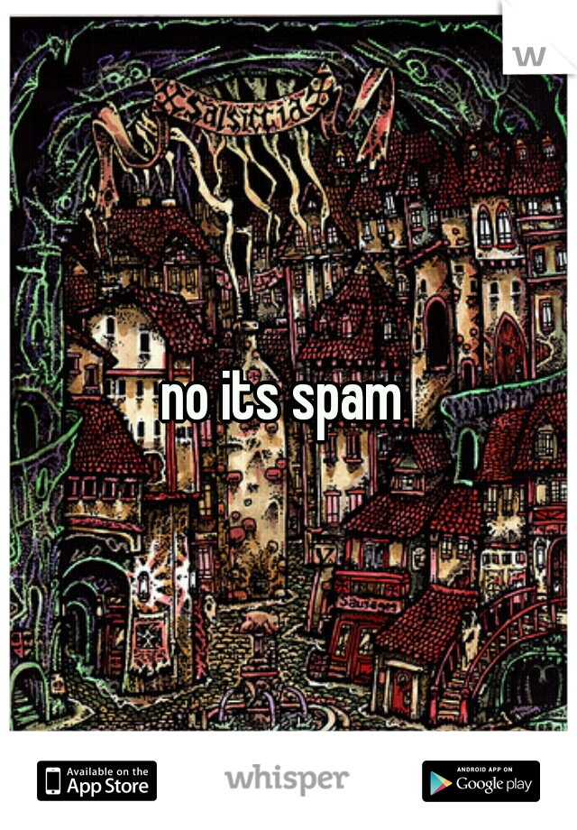 no its spam 