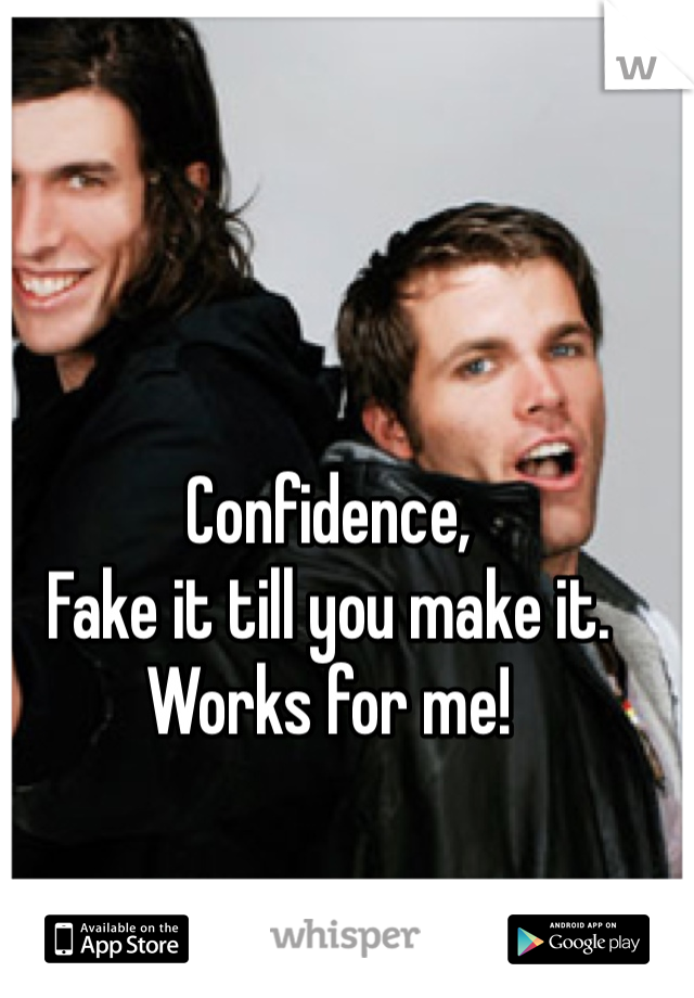 Confidence,
Fake it till you make it.
Works for me!