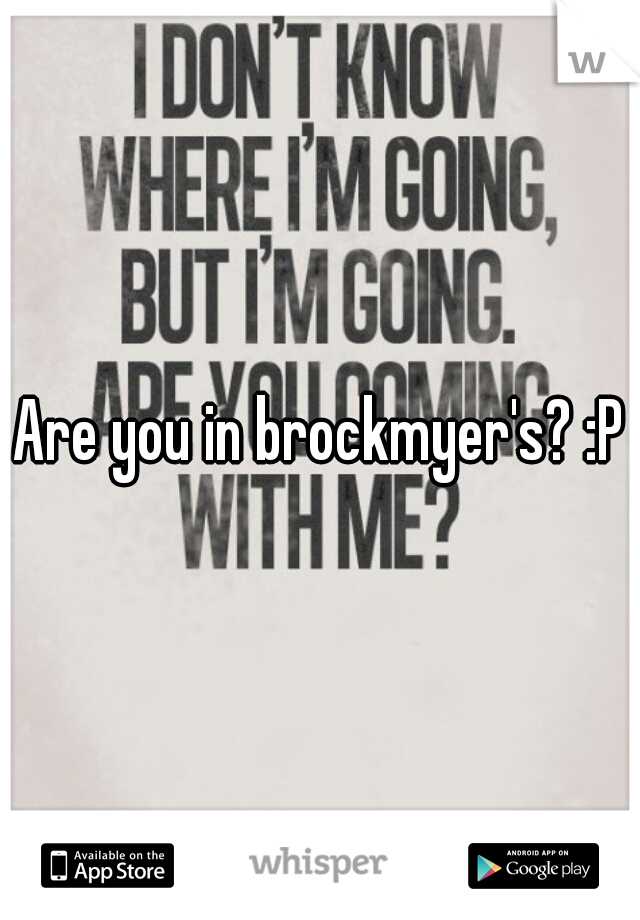 Are you in brockmyer's? :P