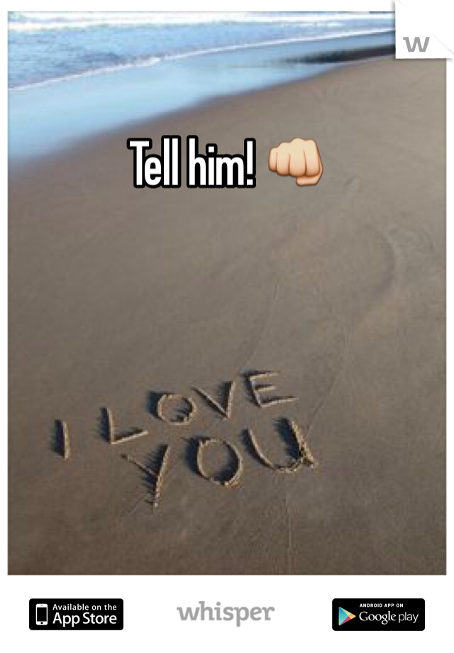 Tell him! 👊