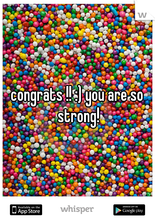 congrats !! :) you are so strong!