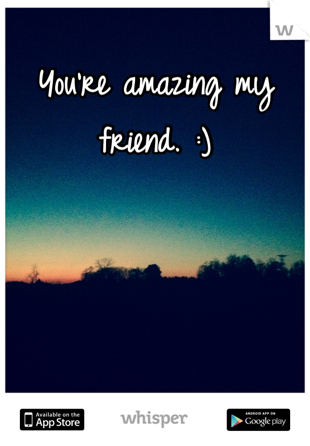 You're amazing my friend. :) 