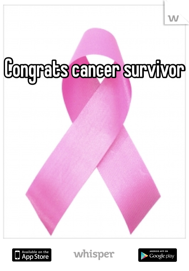 Congrats cancer survivor