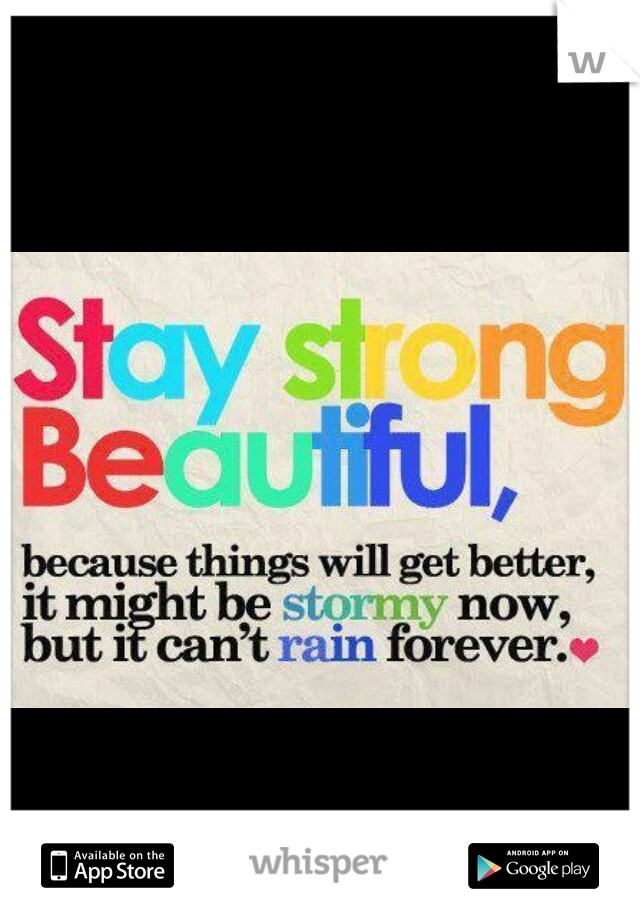 stay strong. ♡ Live on. ♥ 