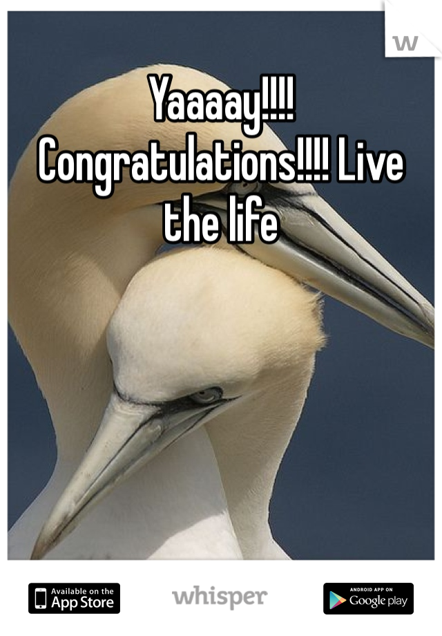 Yaaaay!!!! Congratulations!!!! Live the life