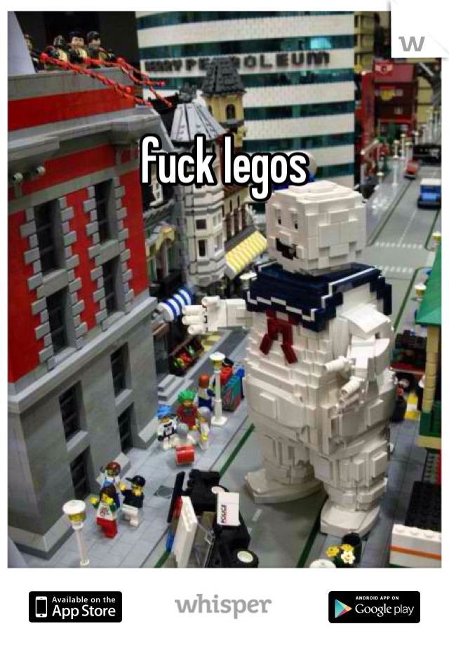 fuck legos 