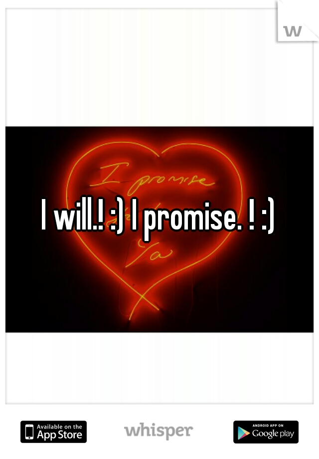 I will.! :) I promise. ! :)