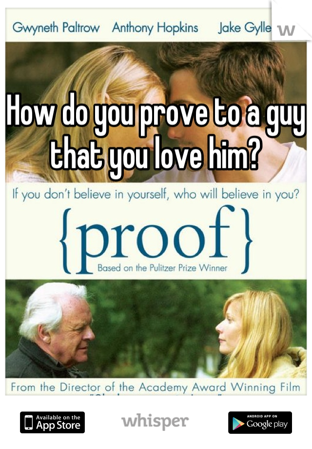 How do you prove to a guy that you love him?