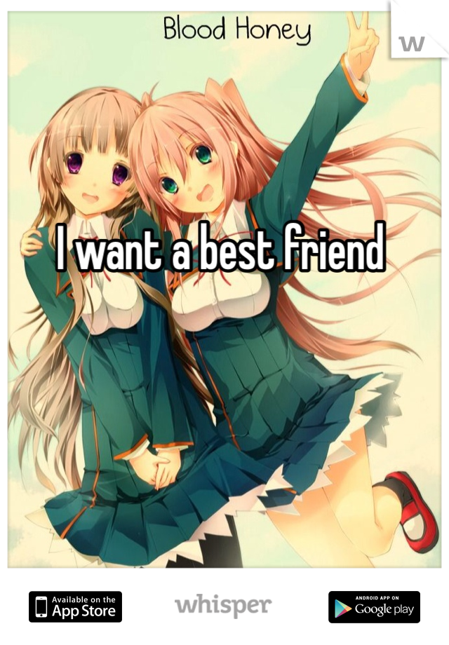 I want a best friend 