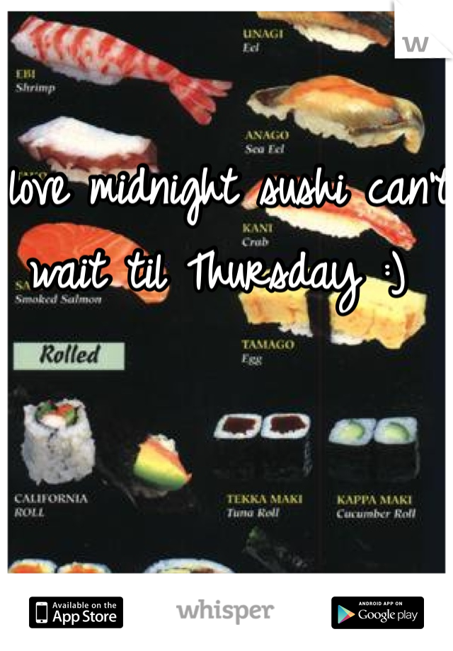 I love midnight sushi can't wait til Thursday :) 