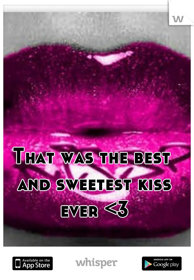 That was the best and sweetest kiss ever <3