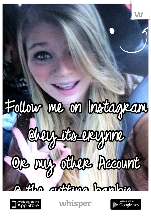 


Follow me on Instagram
@hey_its_erynne 
Or my other Account
@_the_cutting_barbie_