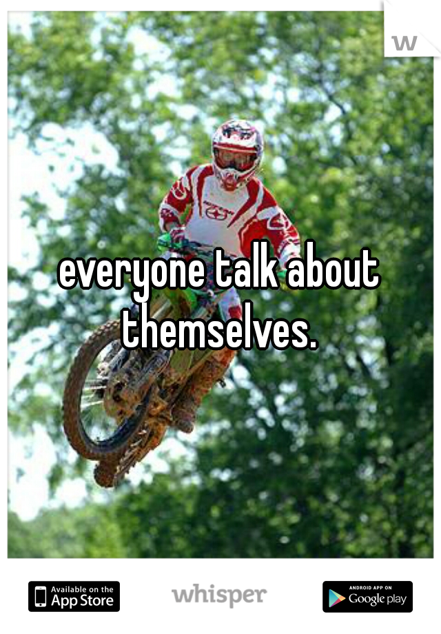 everyone talk about themselves. 