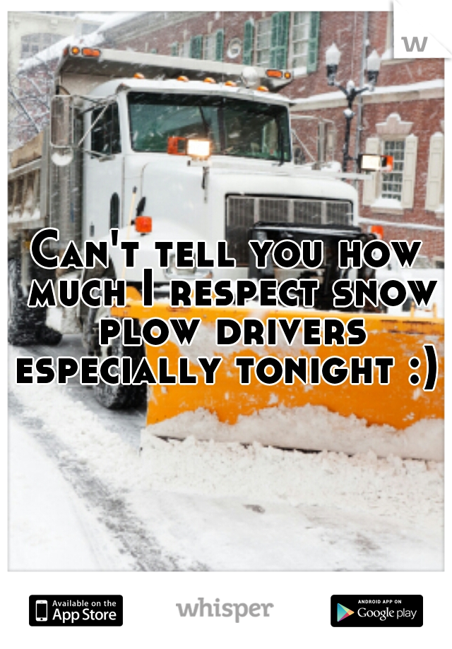Can't tell you how much I respect snow plow drivers especially tonight :) 