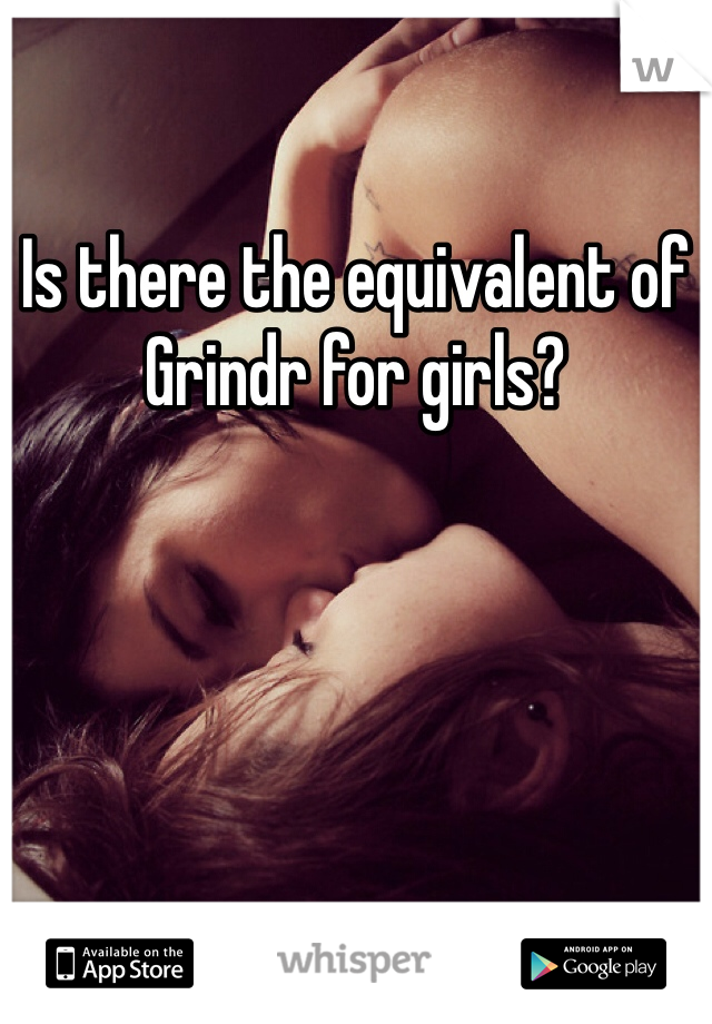 Is there the equivalent of Grindr for girls?