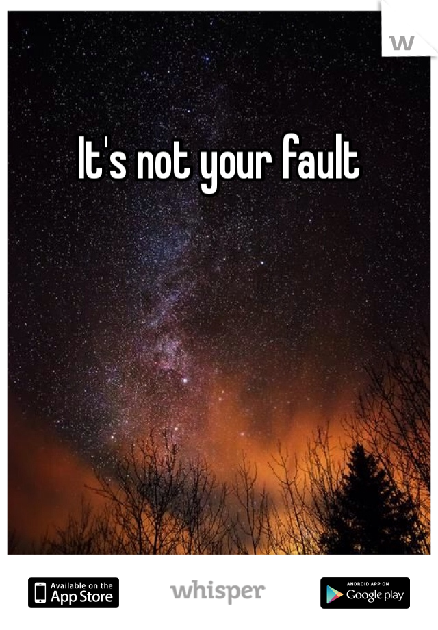 It's not your fault