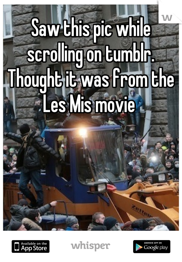 Saw this pic while scrolling on tumblr. Thought it was from the Les Mis movie 