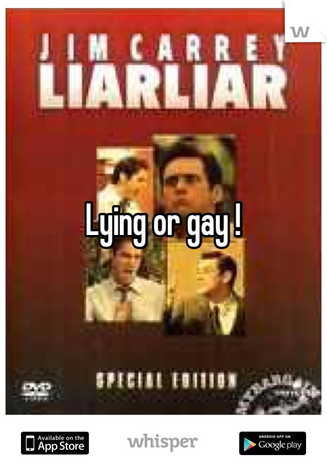 Lying or gay ! 