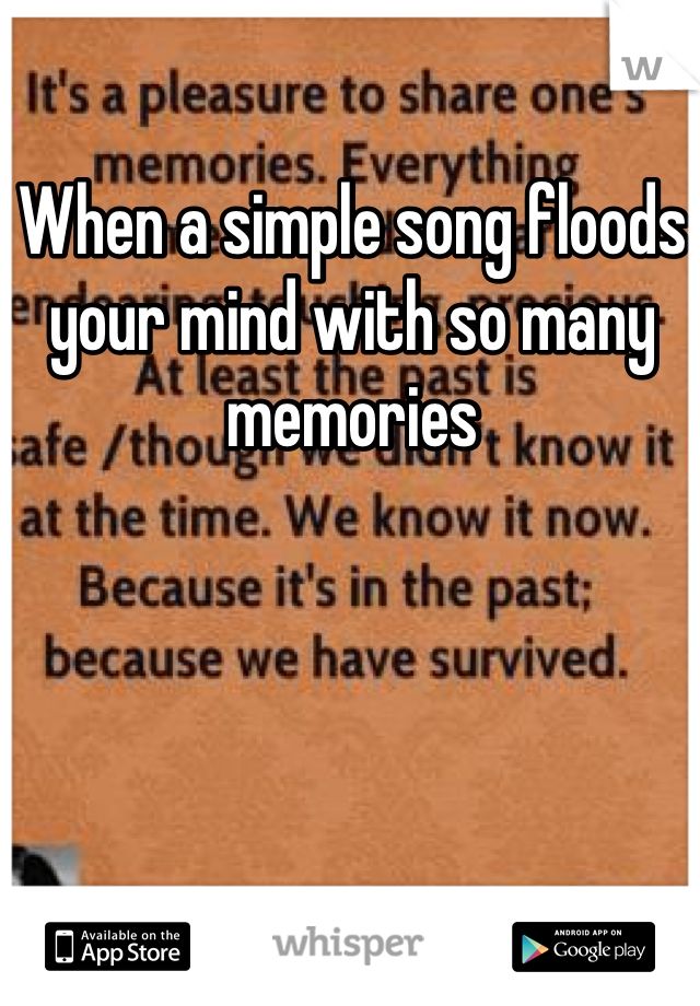 When a simple song floods your mind with so many memories 