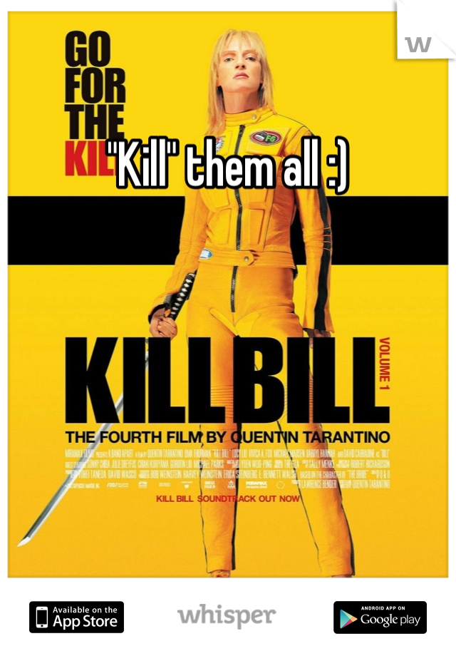 "Kill" them all :)