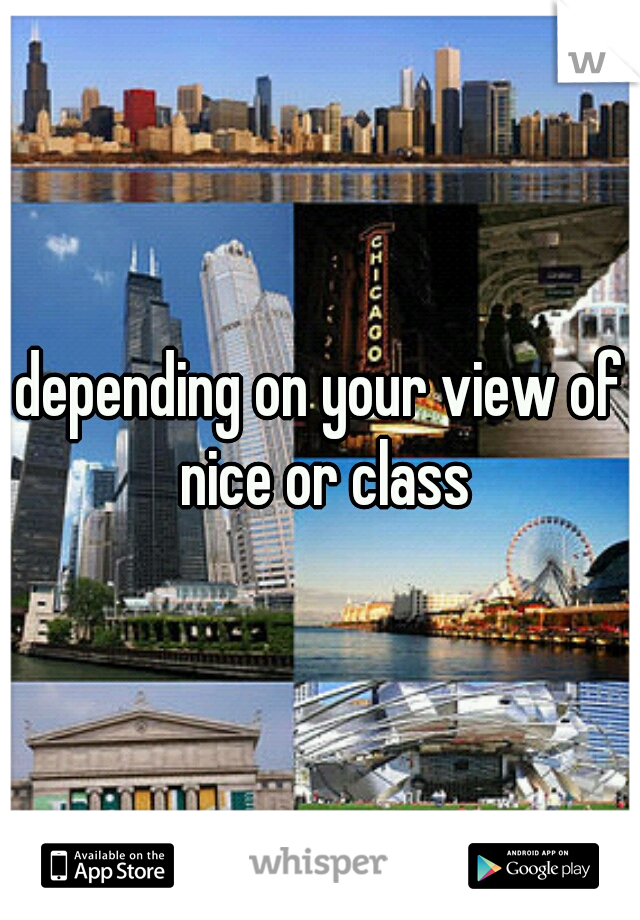 depending on your view of nice or class