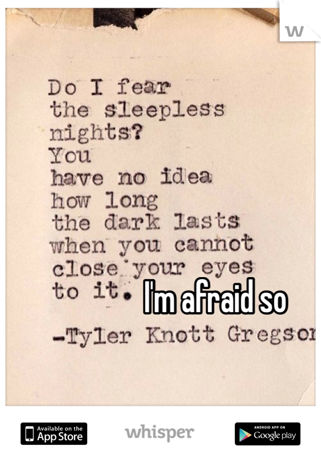I'm afraid so
