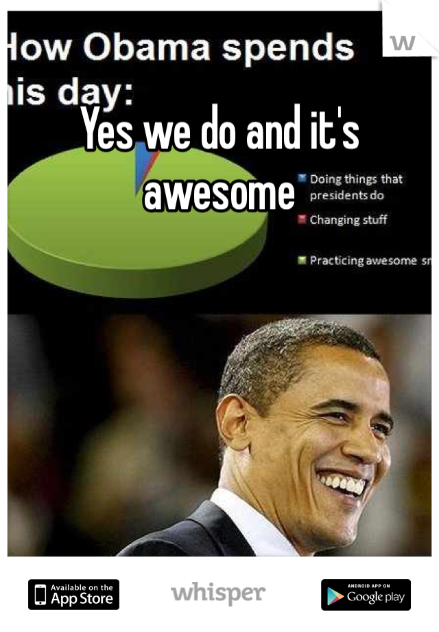 Yes we do and it's awesome