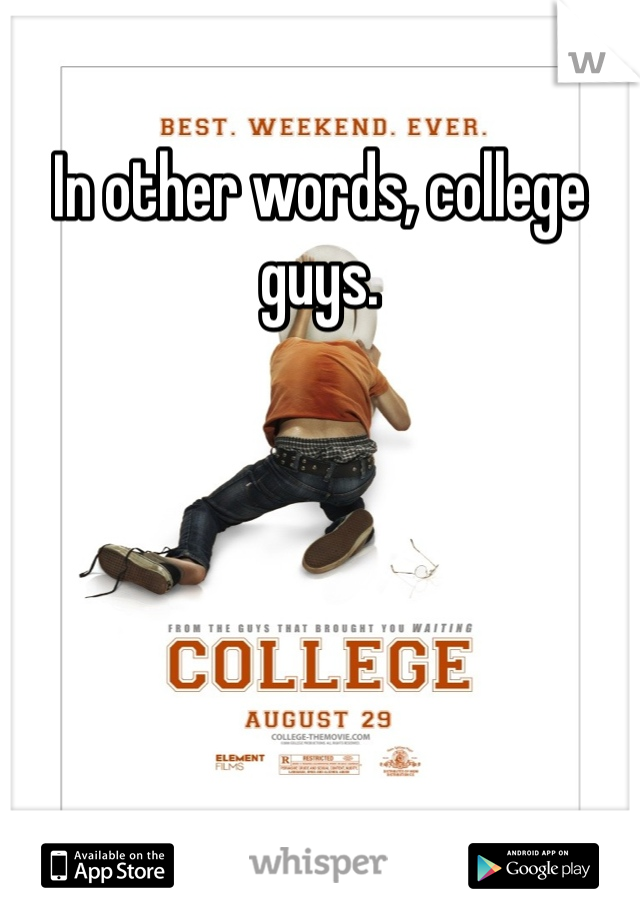 In other words, college guys.