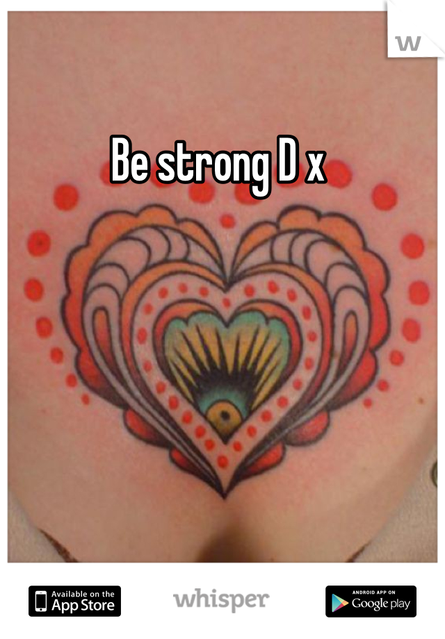 Be strong D x 