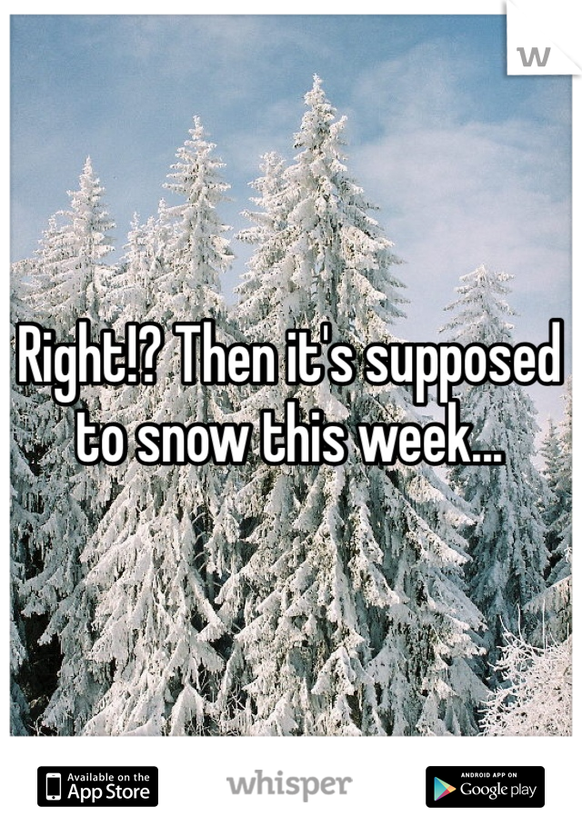 Right!? Then it's supposed to snow this week...