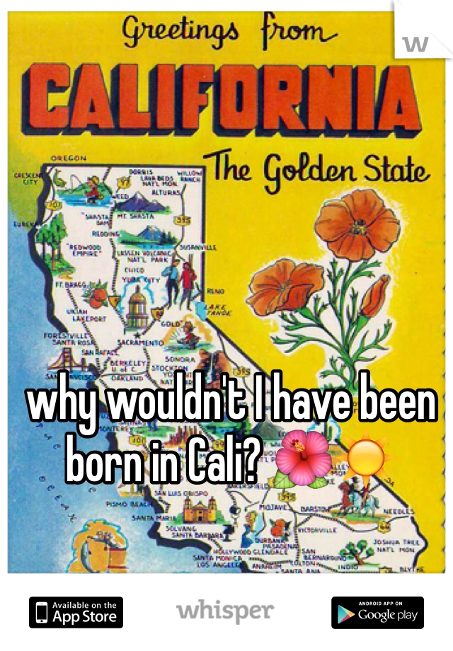 why wouldn't I have been born in Cali? 🌺☀️