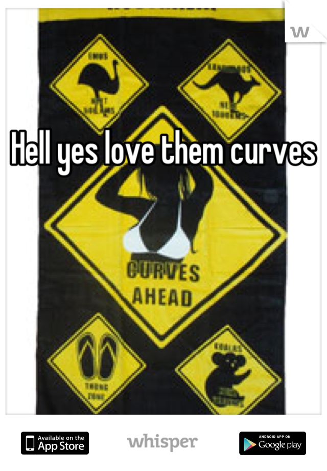 Hell yes love them curves