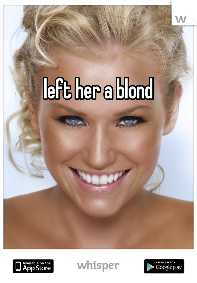 left her a blond