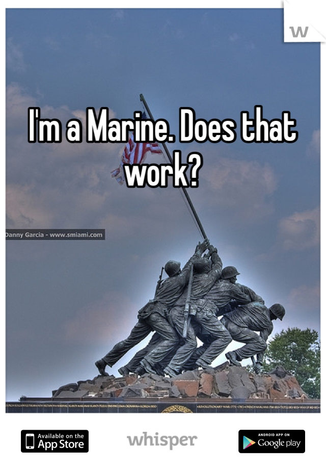 I'm a Marine. Does that work?