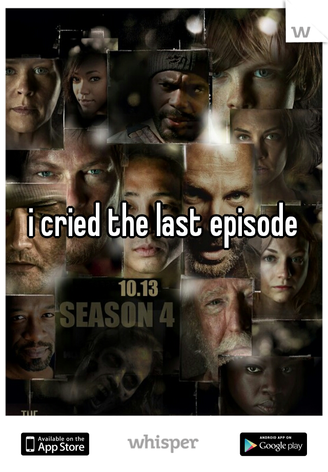 i cried the last episode