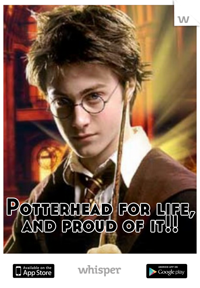Potterhead for life, and proud of it!! 