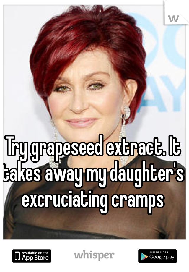 Try grapeseed extract. It takes away my daughter's excruciating cramps 