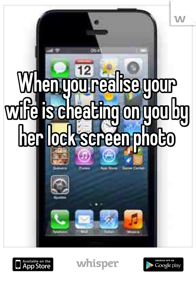 When you realise your wife is cheating on you by her lock screen photo 