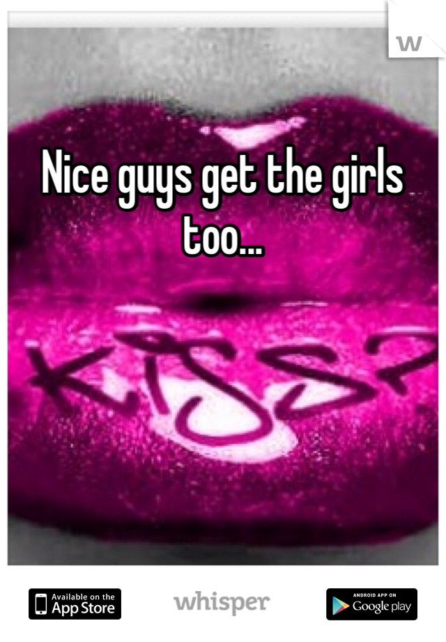 Nice guys get the girls too...
