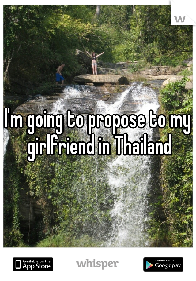 I'm going to propose to my girlfriend in Thailand