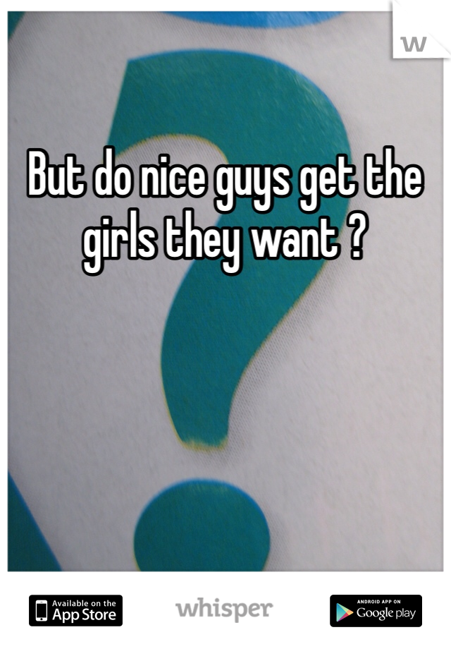But do nice guys get the girls they want ? 