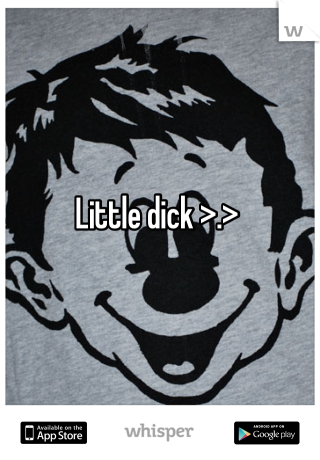 Little dick >.>