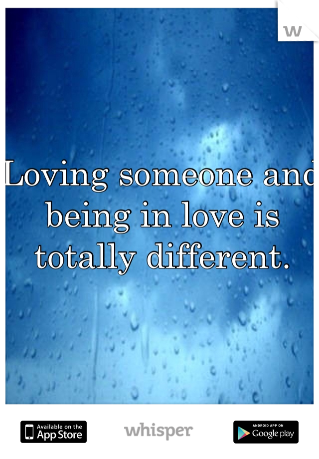 Loving someone and being in love is totally different. 